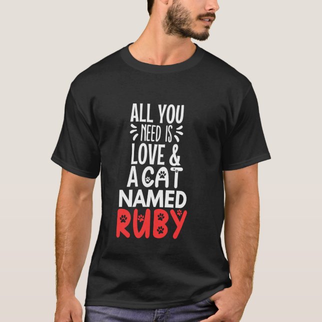 Cat Name Ruby Design - All You Need is Love! T-Shirt (Front)