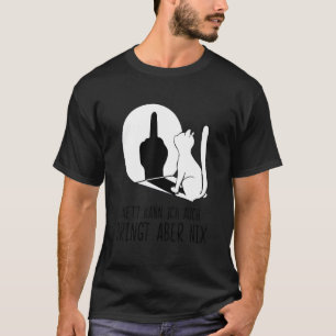 Cat Nett Kann Ich Auch Bringt Aber Nix T-Shirt