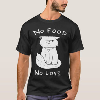 Cat   No Food No Love T-Shirt
