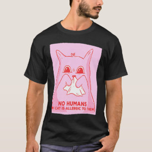 Cat  No Humans  My Cat Is Allergic To Them T-Shirt