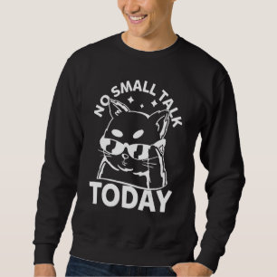 Cat   No Small Talk Today     Cat Meme Sweatshirt
