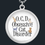 Cat Obsessed Silver Plated Necklace<br><div class="desc">I have obsessive cat disorder. I am OCD for all my cute cats. A funny gift for someone crazy about kittens. I love cats,  they are my obsession.</div>