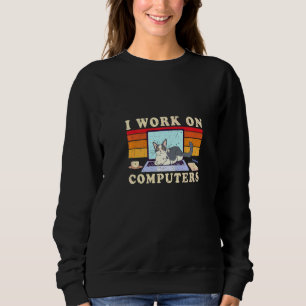 Cat On Computer I Work On Computers Sweatshirt