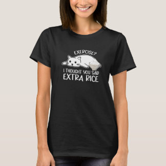Cat Outfit  Exercise I Thought You Said Extra Rice T-Shirt