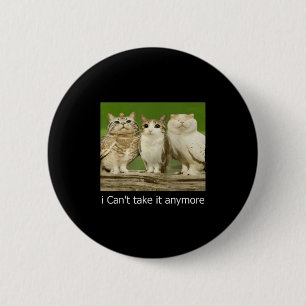 Cat Owl Funny Meow I Can't Take It Anymore 6 Cm Round Badge