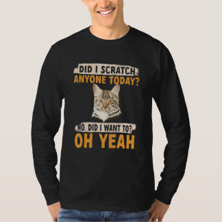 Cat Owner Did i scratch anyone today 1 T-Shirt