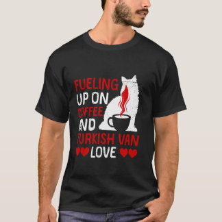 Cat Owner FUELING UP ON COFFEE AND TURKISH VAN LOV T-Shirt