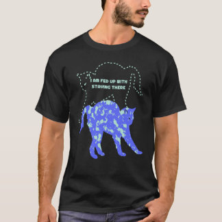 Cat Owner Fun I am Fed Up with Staying There T-Shirt