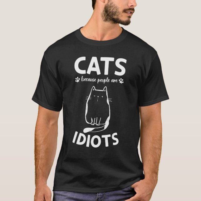 Cat Owner I Cats Because People Are Idiots I  Cat  T-Shirt (Front)
