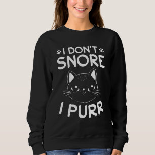 Cat Owner I Don't Snore I Purr I Cute Cat Cat Sweatshirt
