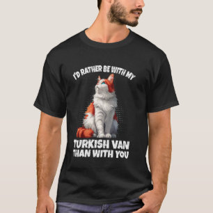 Cat Owner I'D RATHER BE WITH MY TURKISH VAN Funny T-Shirt