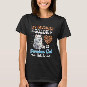 Cat Owner MY FAVORITE COLOR PERSIAN CAT HAIR Funny T-Shirt