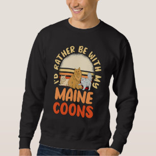 Cat Owner Quote Id Rather Be With My Maine Coons Sweatshirt