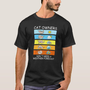 Cat Owners Don T Need A Weather Forecast Funny Sle T-Shirt