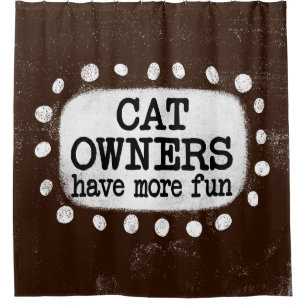 Cat Owners Have More Fun Shower Curtain
