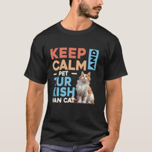 Cat Owners KEEP CALM AND PET TURKISH VAN CAT Owner T-Shirt