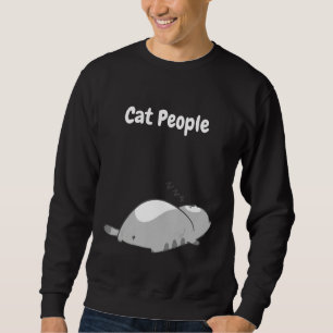 Cat people be like sweatshirt