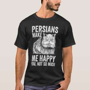 Cat   Persians Make Me Happy You Not So Much T-Shirt