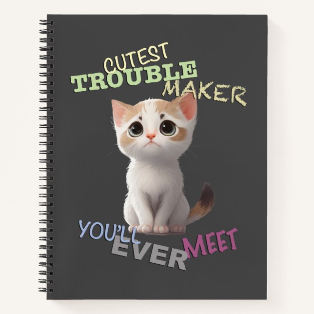 Cat Pet Cuttest Trouble Maker Cute Adorable Funny  Notebook (Front)