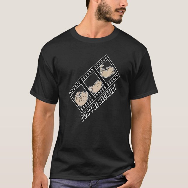Cat Photo Don't Be Negative T-Shirt (Front)