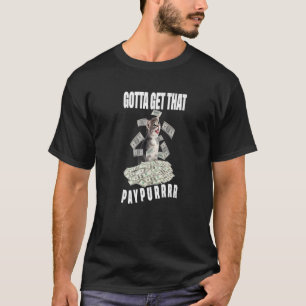 Cat Pile Money Gotta Get Taht Paypur T-Shirt