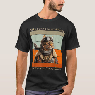 Cat Pilot Mike Echo O How Do You Copy T-Shirt