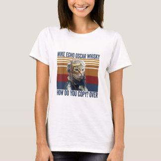 Cat Pilot Mike Echo Oscar Whisky How Do You Copy  T-Shirt