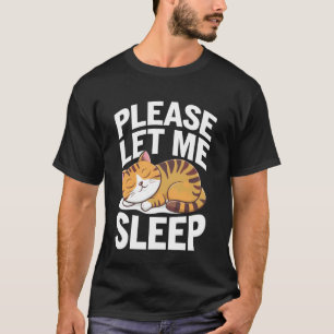 Cat Please Let Me Sleep Kitten Cute Cats T-Shirt