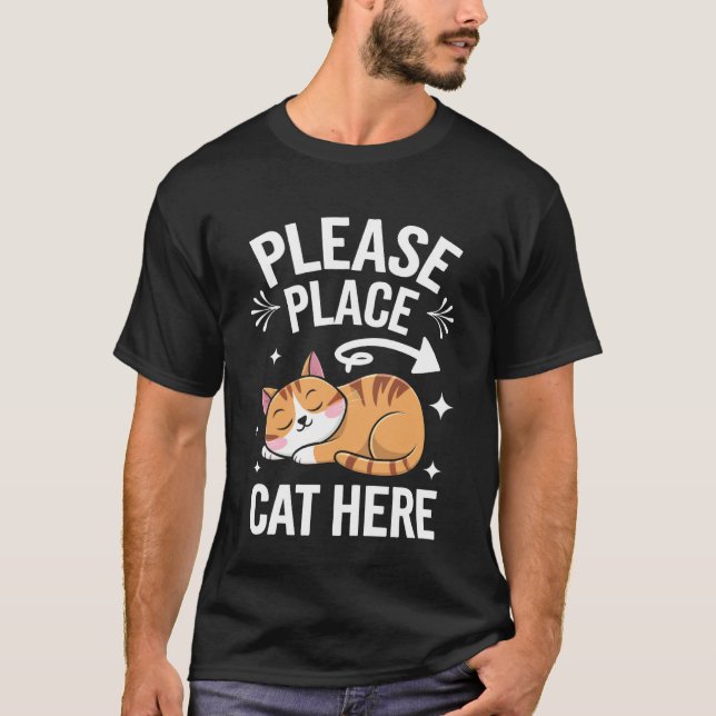 Cat Please Place Cat Here T-Shirt (Front)