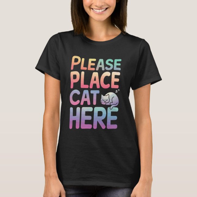 Cat Please Place Cat Here T-Shirt (Front)