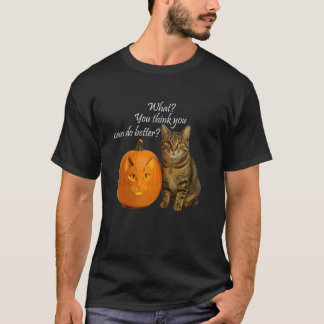 Cat Pumpkin. What You Think You can do Better T-Shirt