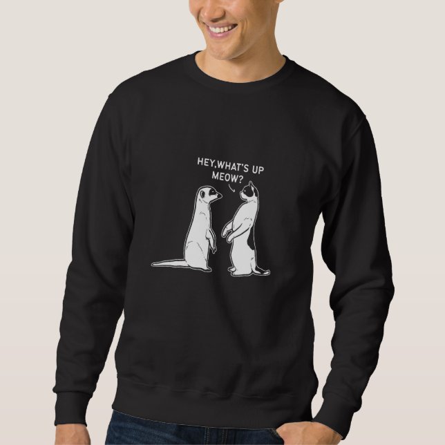 Cat Pun Hey Whats Up Meow Cat Meerkat Sweatshirt (Front)