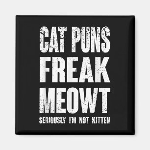 Cat Puns Freak Meowt - Seriously Im Not Kitten Fun Magnet