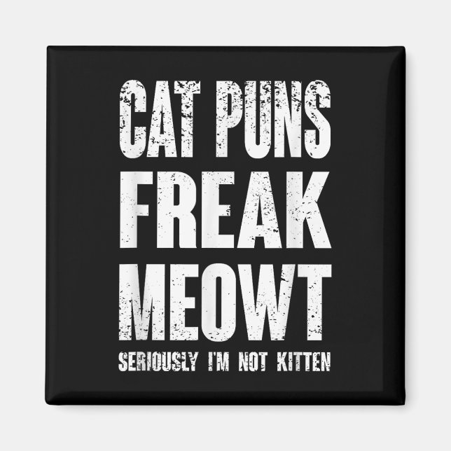 Cat Puns Freak Meowt - Seriously Im Not Kitten Fun Magnet (Front)