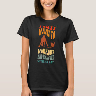 Cat Quote I Just Want To Workout And Hang With My  T-Shirt
