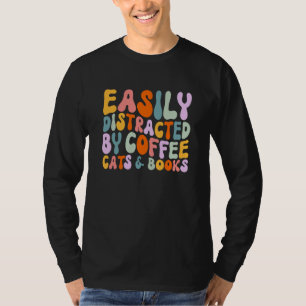 Cat Quotes Easily Distracted By Coffee Cats & Book T-Shirt