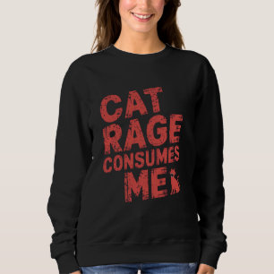 Cat Rage Consumes Me Sweatshirt