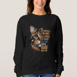Cat Rescue Adoption I'm Not Allowed To Adopt All T Sweatshirt
