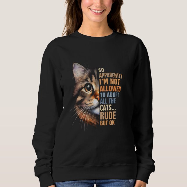 Cat Rescue Adoption I'm Not Allowed To Adopt All T Sweatshirt (Front)
