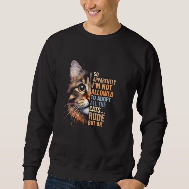 Cat Rescue Adoption I'm Not Allowed To Adopt All T Sweatshirt (Front)