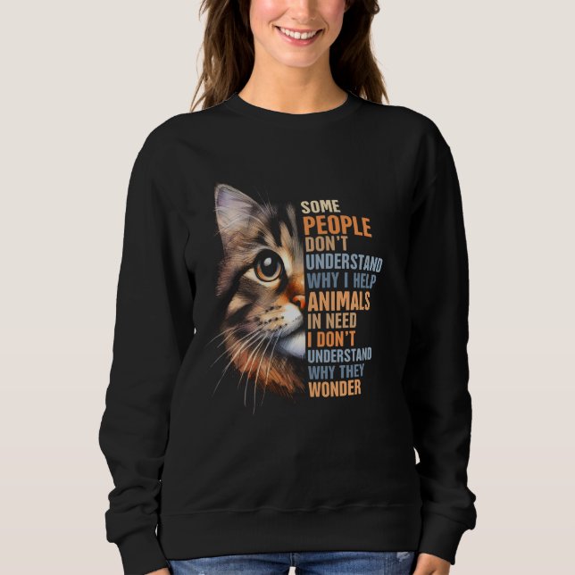 Cat Rescue Some People Don't Understand Why I Help Sweatshirt (Front)