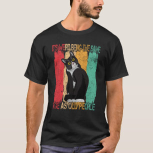 Cat Retro Vintage Its Weird Being The Same Age As  T-Shirt