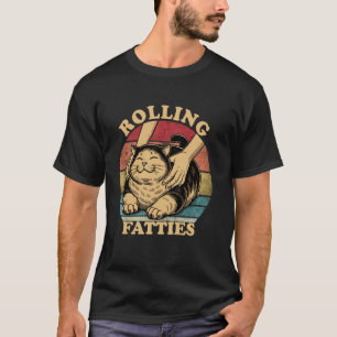 Cat Rolling Fatties Funny Cute Fatty Cat Owner T-Shirt