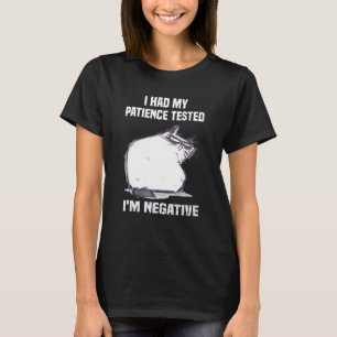 Cat Sarcasm Cat I Had My Patience Tested I'm Negat T-Shirt