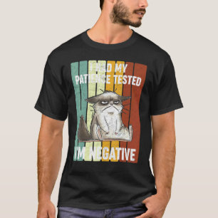 Cat  Sarcasm I Had My Patience Tested I'm Negative T-Shirt