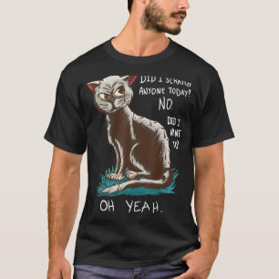 Cat Sarcastic Sayings Did I Scratch You T-Shirt