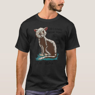Cat Sarcastic Sayings Did I Scratch You T-Shirt