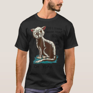 Cat Sarcastic Sayings Did I Scratch You T-Shirt