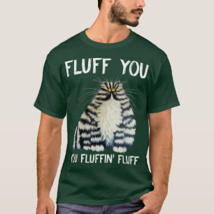 Cat Saying Sarcastic Fluff You Fluffin' Fluff Funn T-Shirt