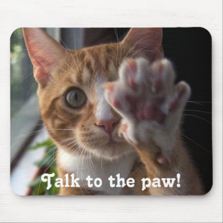 cat saying Talk to the paw! Mouse Pad